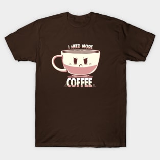 I Need More Coffee T-Shirt